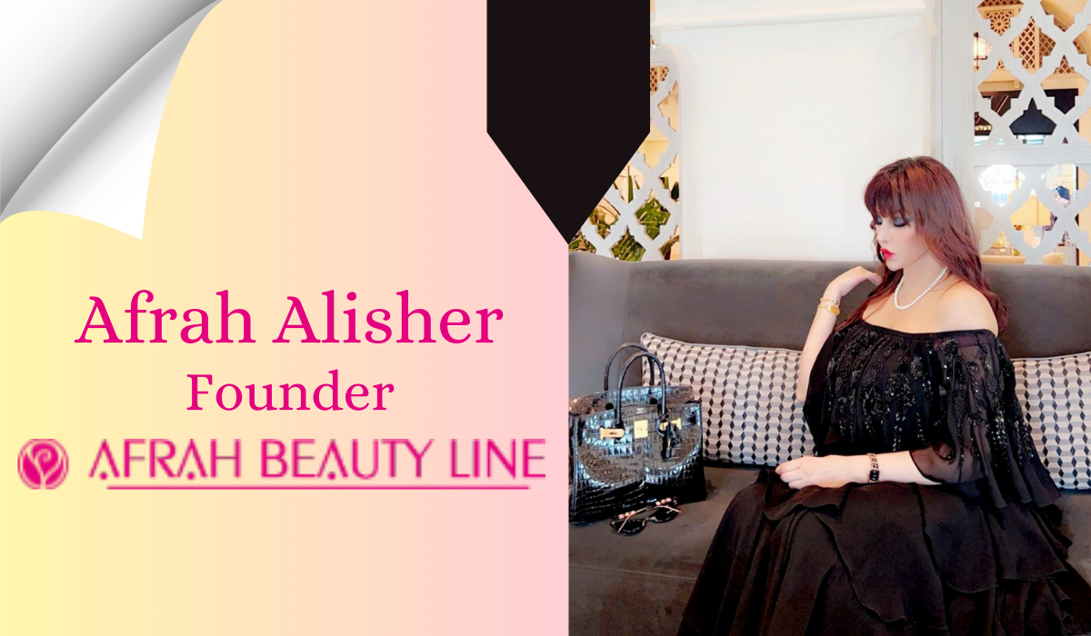 Afrah Alisher: Pioneering A $6.5 Billion Beauty Empire With A Mission To Enhance Health And Beauty