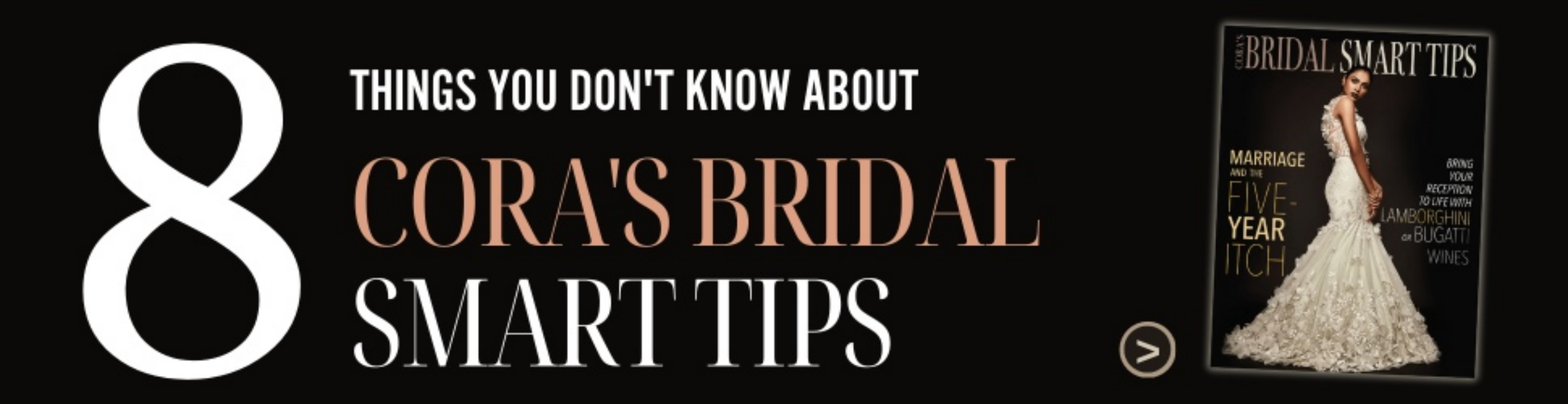 8 THINGS YOU DON’T KNOW ABOUT CORA’S BRIDAL SMART TIPS