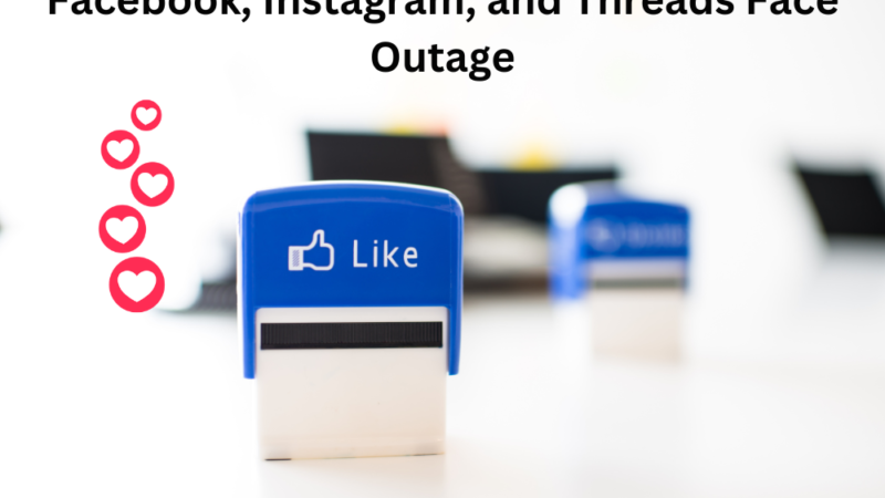 Facebook, Instagram, and Threads Face Outage: Meta Works to Resolve Issues