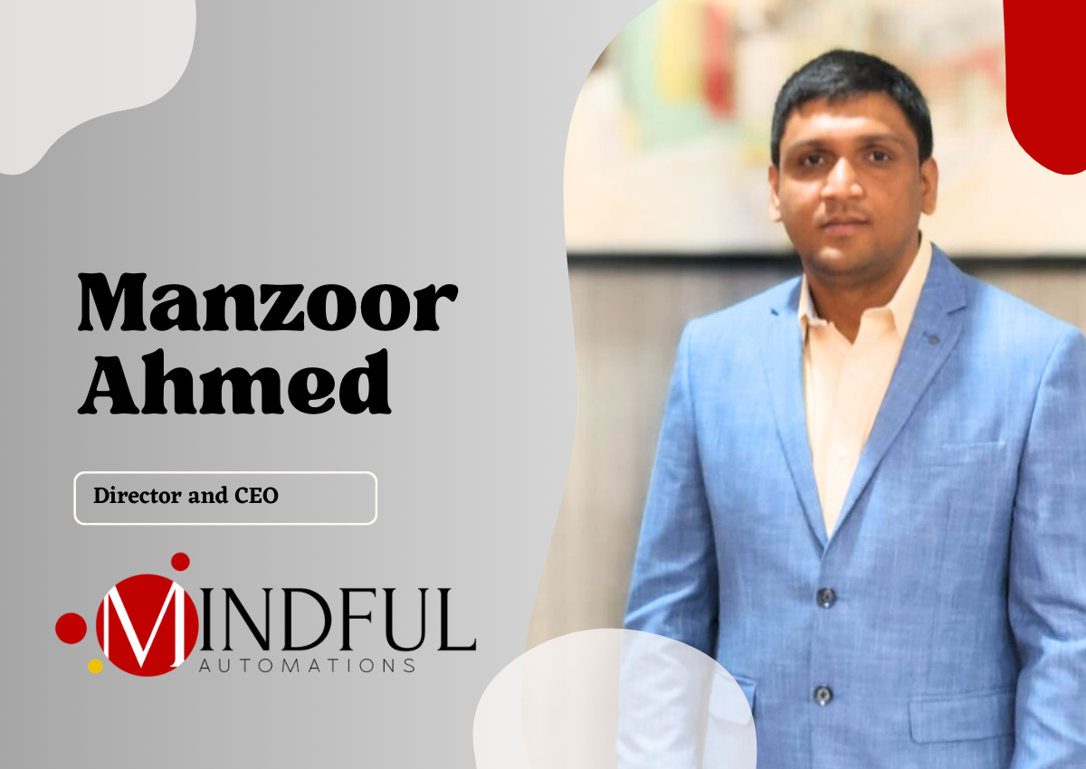 Revolutionizing Automation: Insights From Manzoor Ahmed, CEOZ Of Mindful Automations